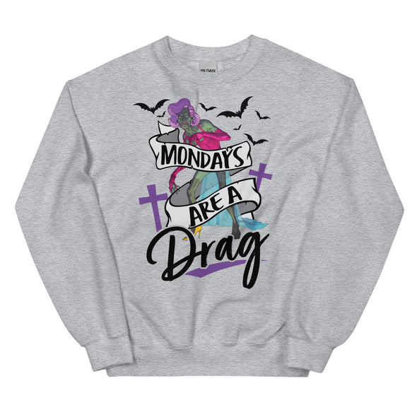 Mondays Are A Drag -- Sweatshirt