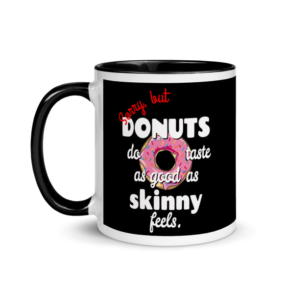 Donuts Taste As Good As Skinny Feels -- Ceramic Mug