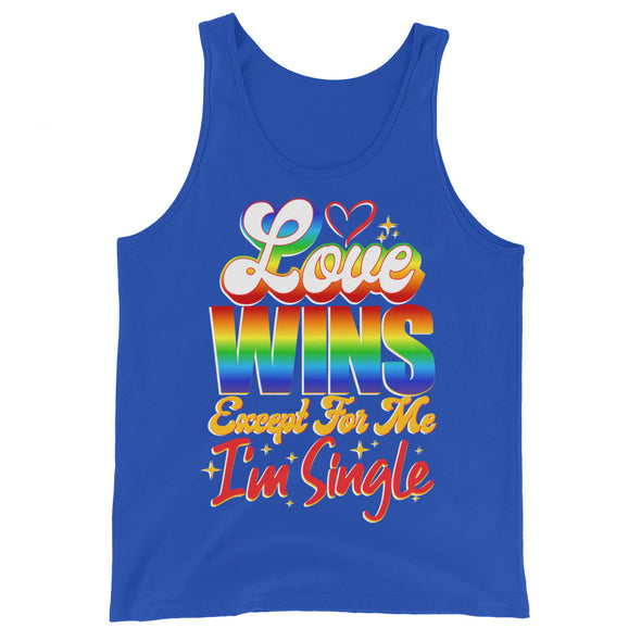 Love Wins Except For Me I'm Single -- Tank Top