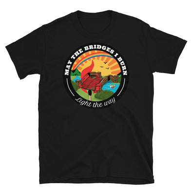 May The Bridges I Burn Light The Way Tee