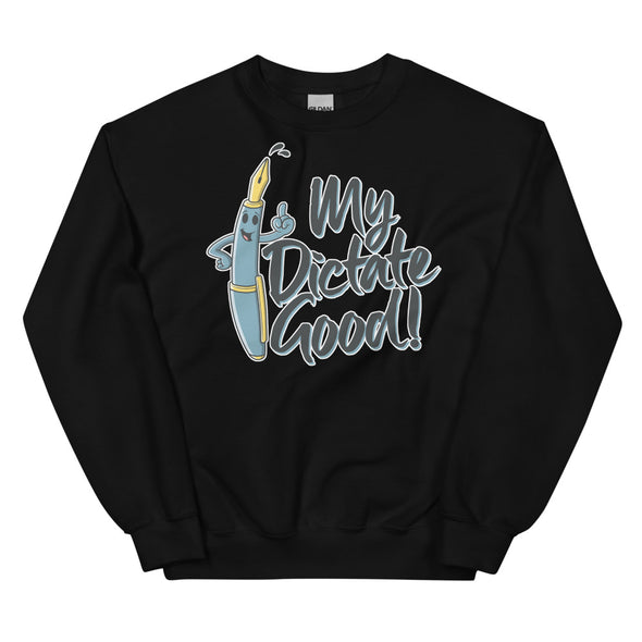 My Dictate Good -- Unisex Sweatshirt