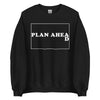 Plan Ahead -- Unisex Sweatshirt