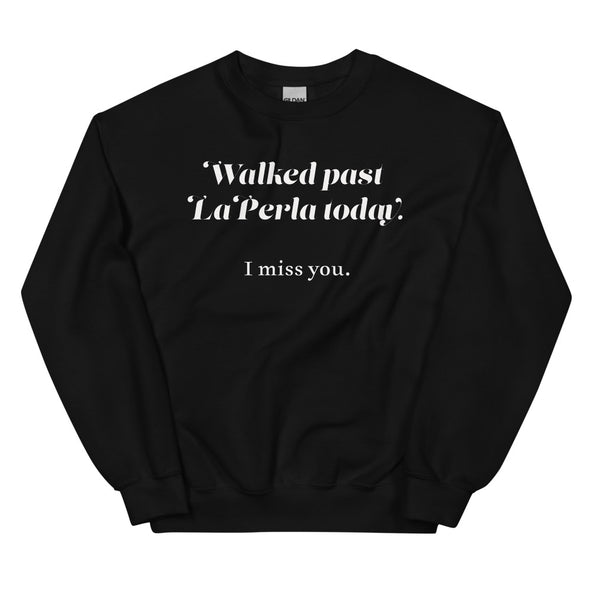 Walked Past La Perla Today -- Unisex Sweatshirt