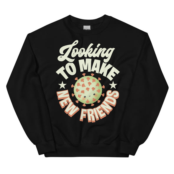 Looking To Make New Friends -- Unisex Sweatshirt