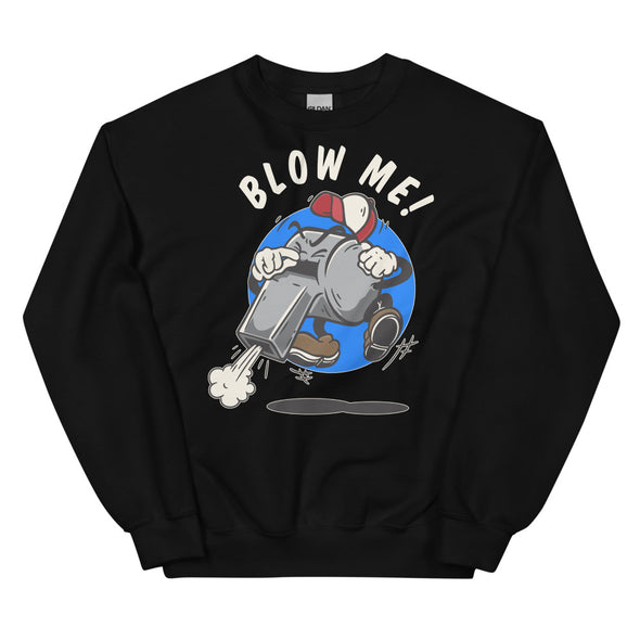 Blow Me! -- Sweatshirt