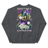 Don't Be A Litter Pig -- Unisex Sweatshirt