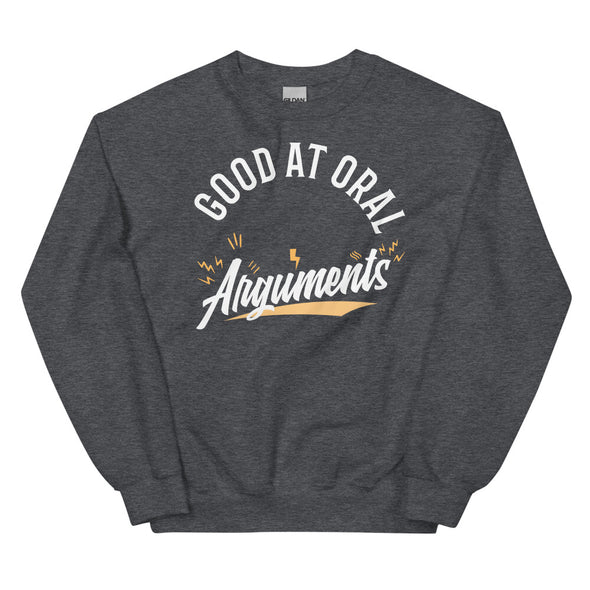Good At Oral Arguments -- Unisex Sweatshirt