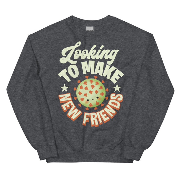 Looking To Make New Friends -- Unisex Sweatshirt