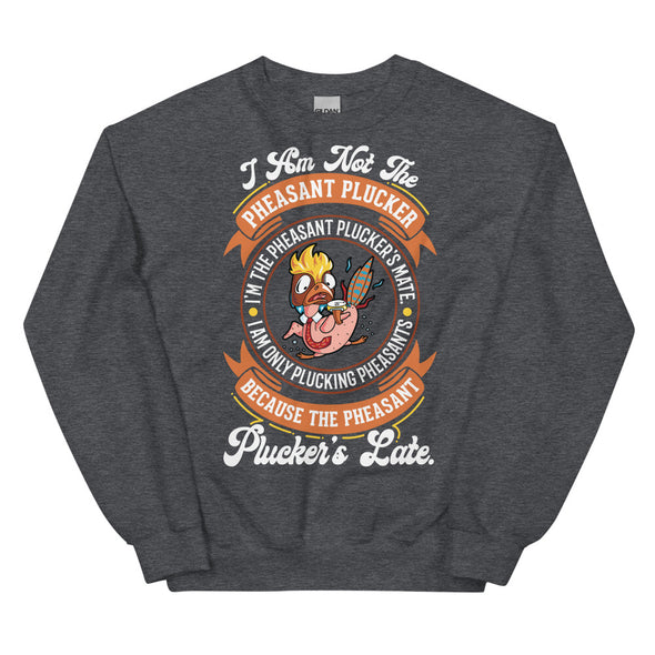 Pheasant Plucker -- Unisex Sweatshirt