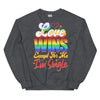 Love Wins Except For Me I'm Single -- Sweatshirt