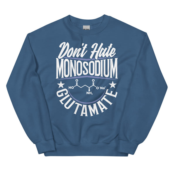 Don't Hate Monosodium Glutamate -- Unisex Sweatshirt