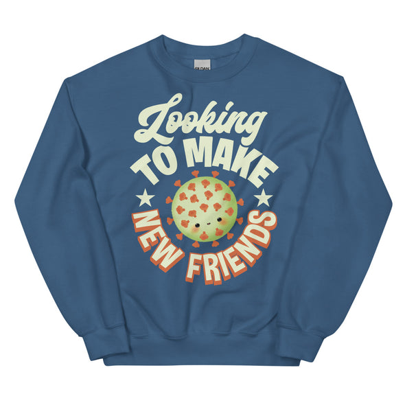 Looking To Make New Friends -- Unisex Sweatshirt
