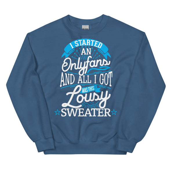 I Started An Onlyfans And All I Got Was This Lousy Sweater -- Sweatshirt