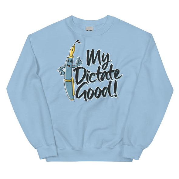 My Dictate Good -- Unisex Sweatshirt