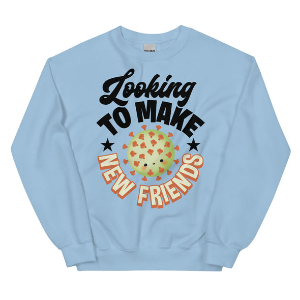 Looking To Make New Friends -- Unisex Sweatshirt