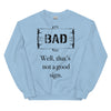 A Bad Sign -- Sweatshirt