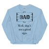 A Bad Sign -- Sweatshirt
