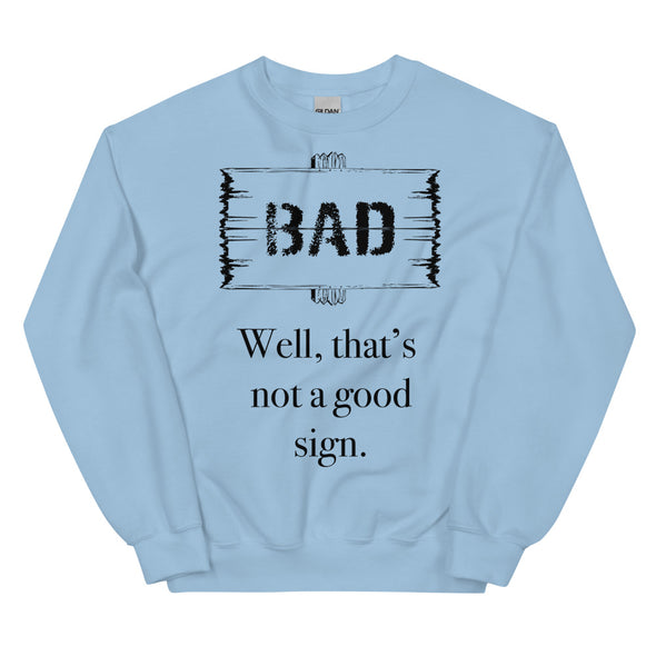 A Bad Sign -- Sweatshirt