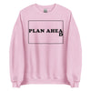 Plan Ahead -- Unisex Sweatshirt