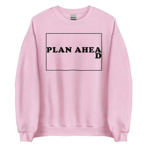Plan Ahead -- Unisex Sweatshirt