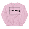 Plan Ahead -- Unisex Sweatshirt