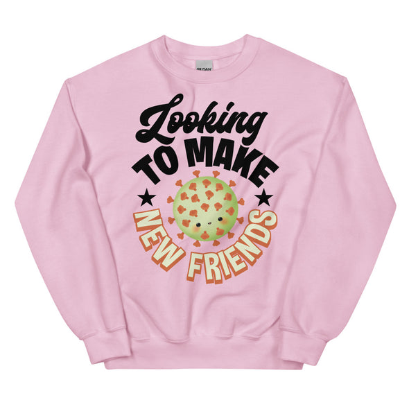 Looking To Make New Friends -- Unisex Sweatshirt