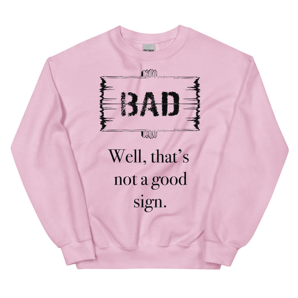 A Bad Sign -- Sweatshirt