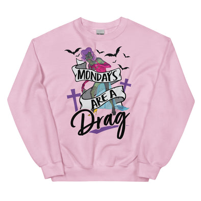Mondays Are A Drag -- Sweatshirt