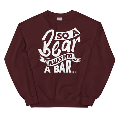 A Bear Walks Into A Bar -- Sweatshirt