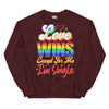 Love Wins Except For Me I'm Single -- Sweatshirt
