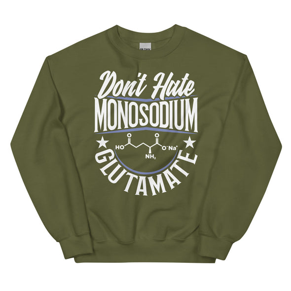 Don't Hate Monosodium Glutamate -- Unisex Sweatshirt