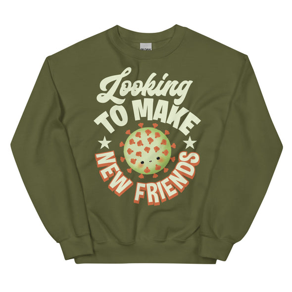 Looking To Make New Friends -- Unisex Sweatshirt