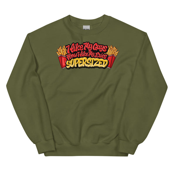 I Like My Guys How I Like My Fries -- Sweatshirt
