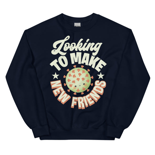 Looking To Make New Friends -- Unisex Sweatshirt