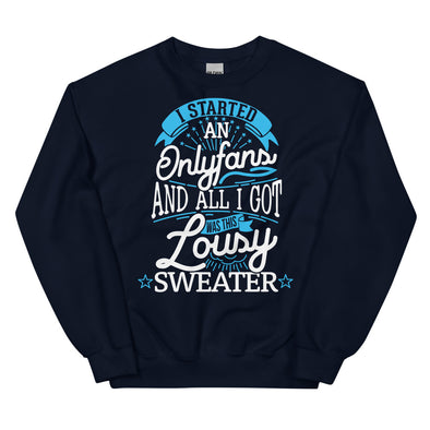 I Started An Onlyfans And All I Got Was This Lousy Sweater -- Sweatshirt