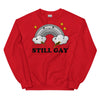 Still Gay -- Unisex Sweatshirt
