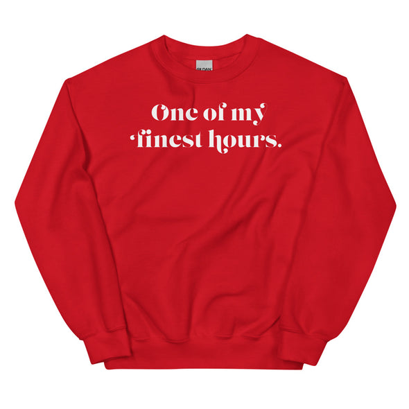 One Of My Finest Hours -- Unisex Sweatshirt