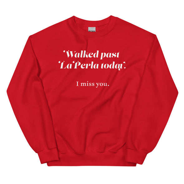 Walked Past La Perla Today -- Unisex Sweatshirt