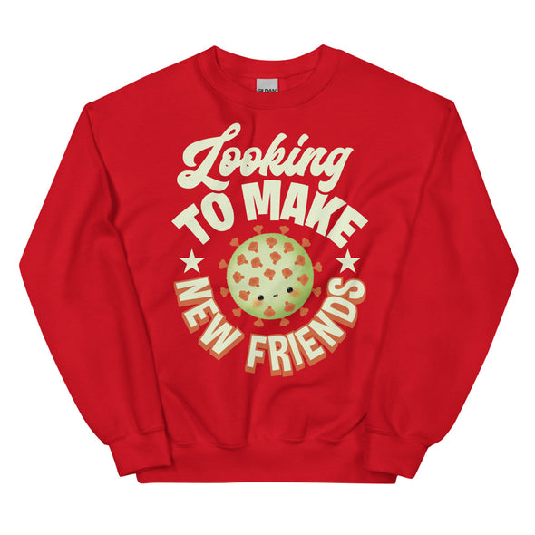 Looking To Make New Friends -- Unisex Sweatshirt