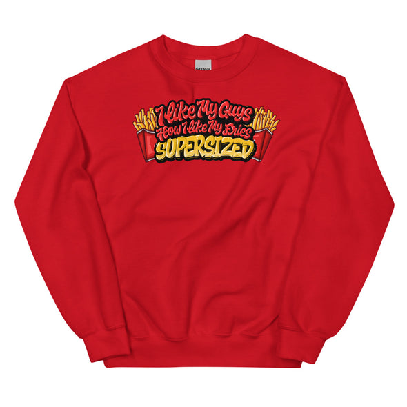 I Like My Guys How I Like My Fries -- Sweatshirt