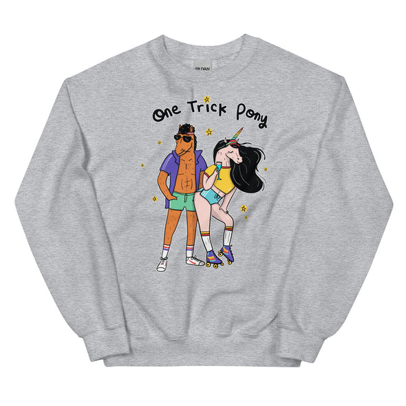 One Trick Pony -- Unisex Sweatshirt