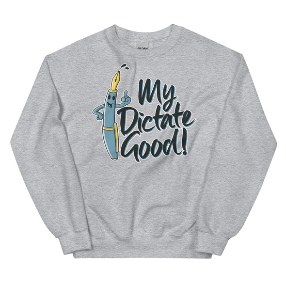 My Dictate Good -- Unisex Sweatshirt