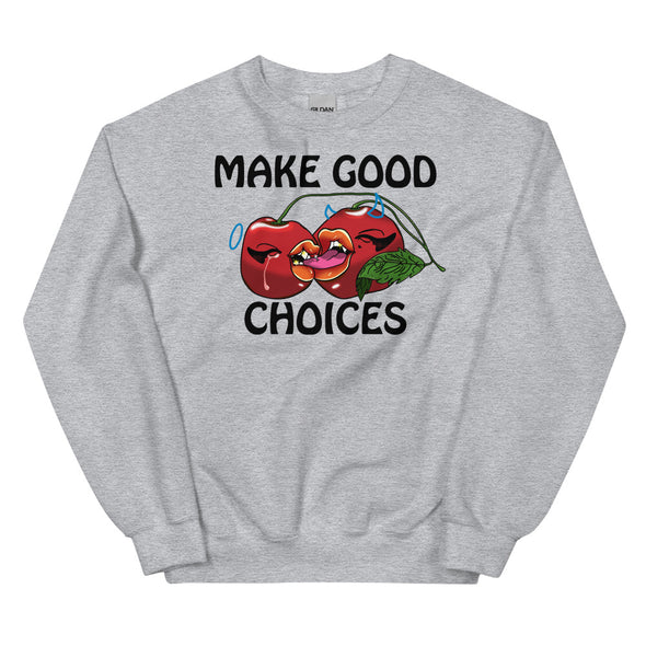 Make Good Choices -- Unisex Sweatshirt