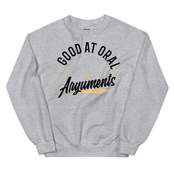 Good At Oral Arguments -- Unisex Sweatshirt