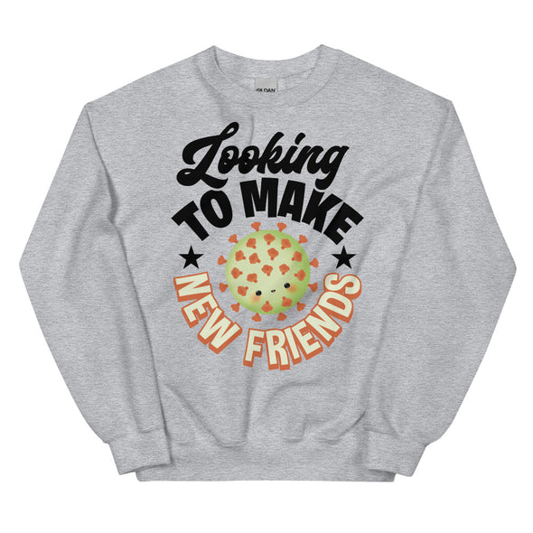 Looking To Make New Friends -- Unisex Sweatshirt