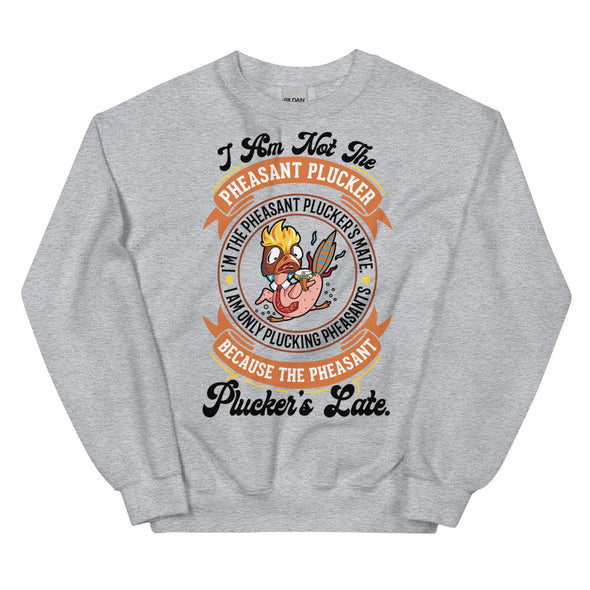 Pheasant Plucker -- Unisex Sweatshirt