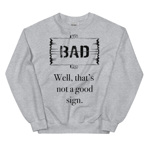 A Bad Sign -- Sweatshirt