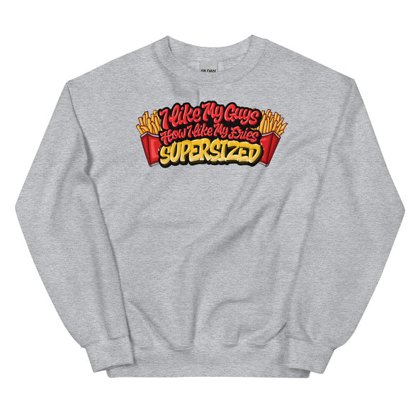 I Like My Guys How I Like My Fries -- Sweatshirt