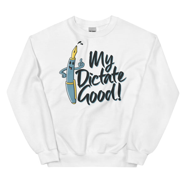 My Dictate Good -- Unisex Sweatshirt