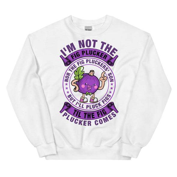 Fig Plucker -- Unisex Sweatshirt